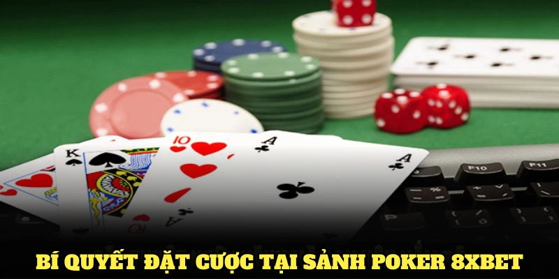 Những bí quyết đặt cược tại sảnh Poker 8XBET bạn nên nhớ
