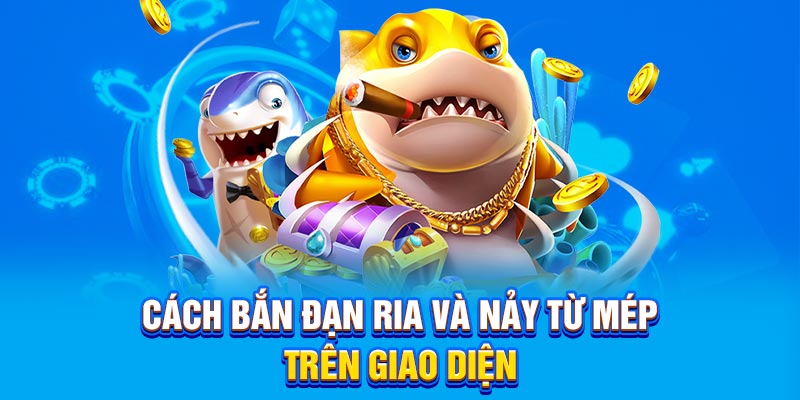 Cách bắn đạn ria và nảy từ mép trên giao diện
