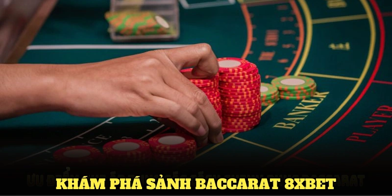 Khám phá sảnh Baccarat 8XBET - Sức hút từ sân chơi hàng đầu hiện nay