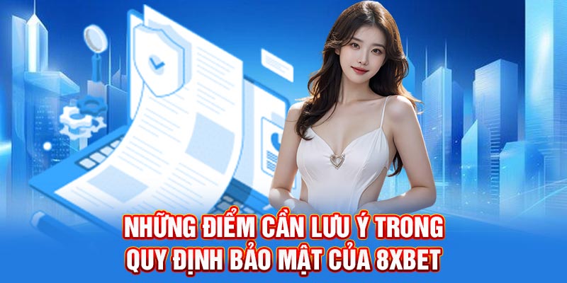 Những điểm cần lưu ý trong chính sách bảo mật 8XBET