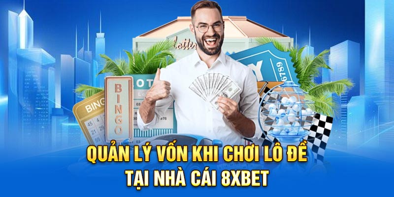 Quản lý vốn khi chơi lô đề tại nhà cái 8xbet