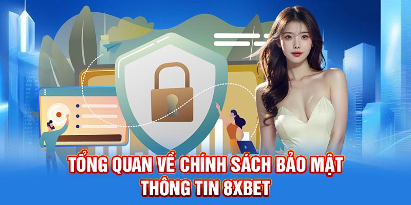 Tổng quan về quy định bảo mật thông tin 8XBET