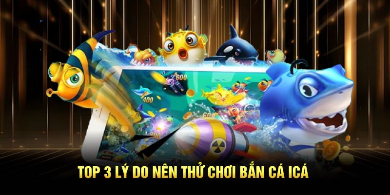 Top 3 lý do nên thử chơi bắn cá iCá