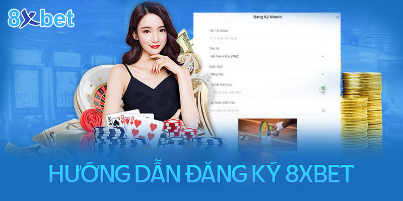 Chỉ dẫn cụ thể từng bước đăng ký 8XBET cực nhanh gọn