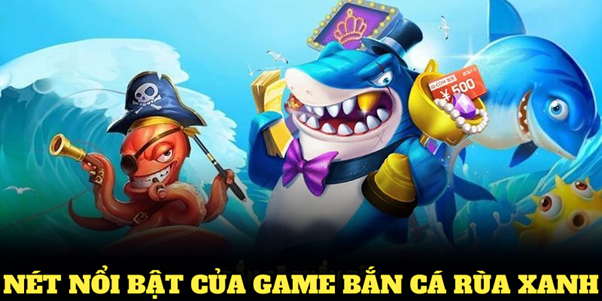 Điểm qua những nét nổi bật của game bắn cá rùa xanh tại 8XBET