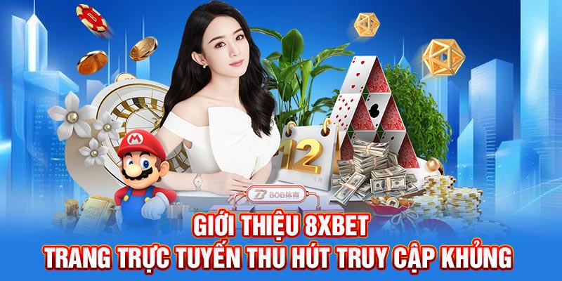 Giới thiệu 8XBET có lịch sử thành lập lâu năm 